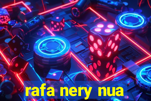 rafa nery nua